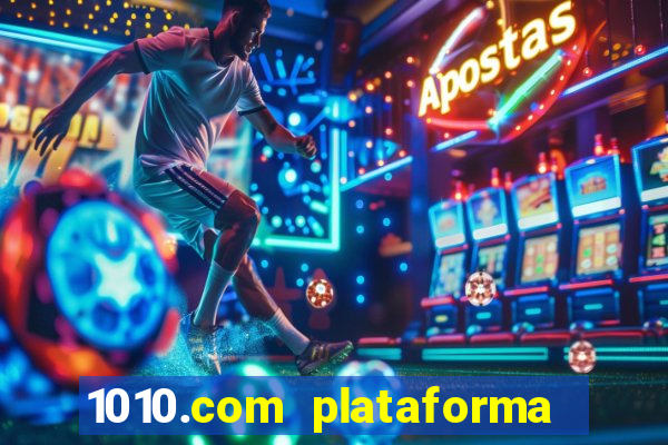 1010.com plataforma de jogos